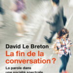 Couverture du livre : David LE BRETON, La Fin de la conversation ?